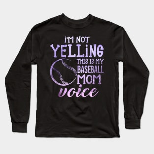 I'm Not Yelling This Is My Baseball Mom Voice Long Sleeve T-Shirt